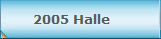 2005 Halle